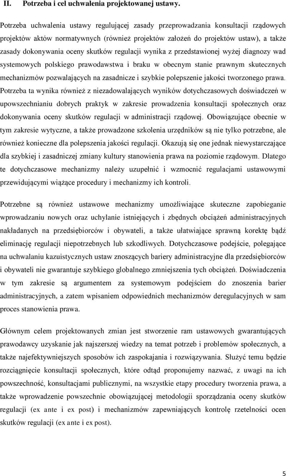 skutków regulacji wynika z przedstawionej wyżej diagnozy wad systemowych polskiego prawodawstwa i braku w obecnym stanie prawnym skutecznych mechanizmów pozwalających na zasadnicze i szybkie