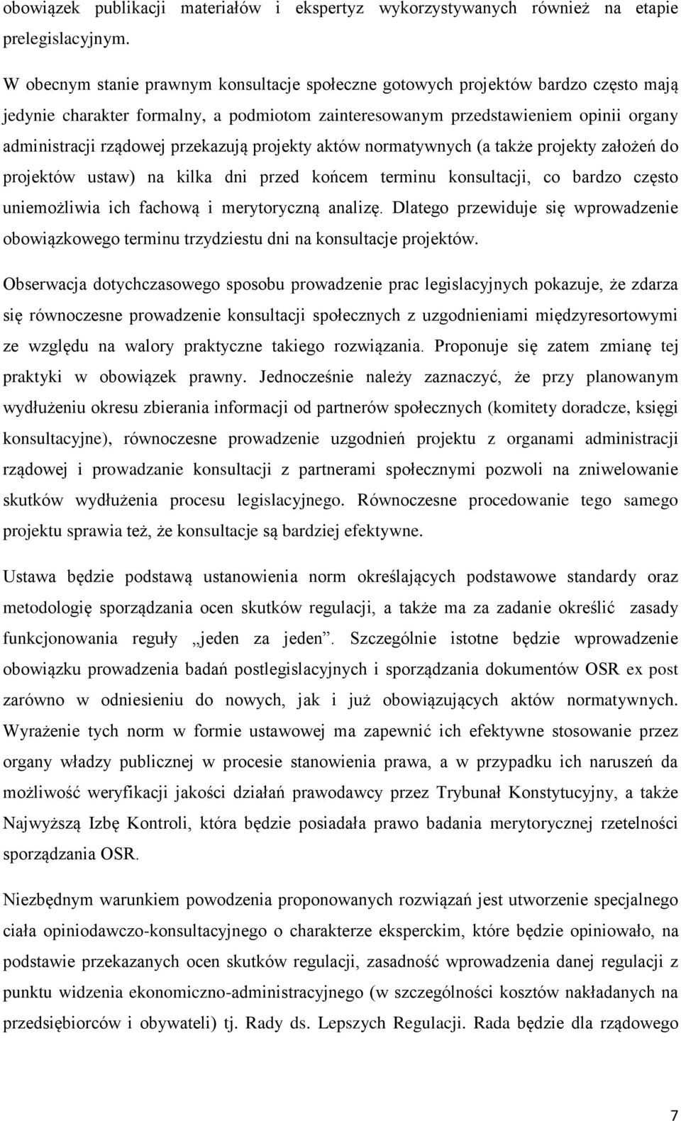 przekazują projekty aktów normatywnych (a także projekty założeń do projektów ustaw) na kilka dni przed końcem terminu konsultacji, co bardzo często uniemożliwia ich fachową i merytoryczną analizę.