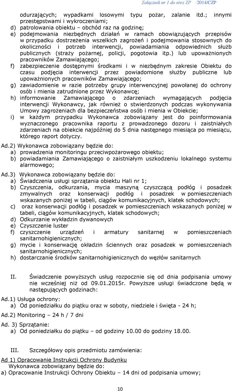 zagrożeń i podejmowania stosownych do okoliczności i potrzeb interwencji, powiadamiania odpowiednich służb publicznych (straży pożarnej, policji, pogotowia itp.