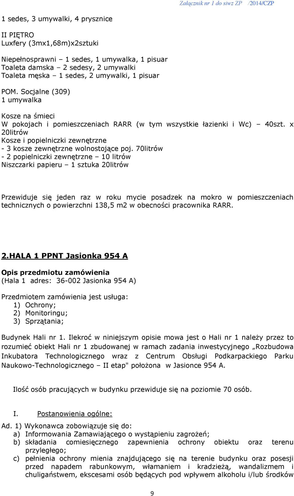 70litrów - 2 popielniczki zewnętrzne 10 litrów Niszczarki papieru 1 sztuka 20litrów Przewiduje się jeden raz w roku mycie posadzek na mokro w pomieszczeniach technicznych o powierzchni 138,5 m2 w
