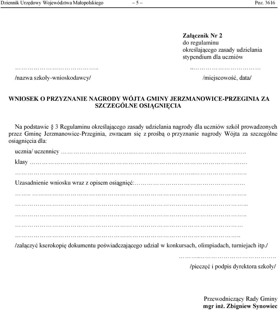 dla uczniów szkół prowadzonych przez Gminę Jerzmanowice-Przeginia, zwracam się z prośbą o przyznanie nagrody Wójta za szczególne osiągnięcia dla: ucznia/ uczennicy........ klasy.