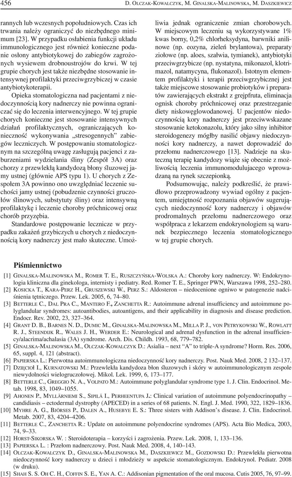 W tej grupie chorych jest także niezbędne stosowanie in tensywnej profilaktyki przeciwgrzybiczej w czasie antybiotykoterapii.