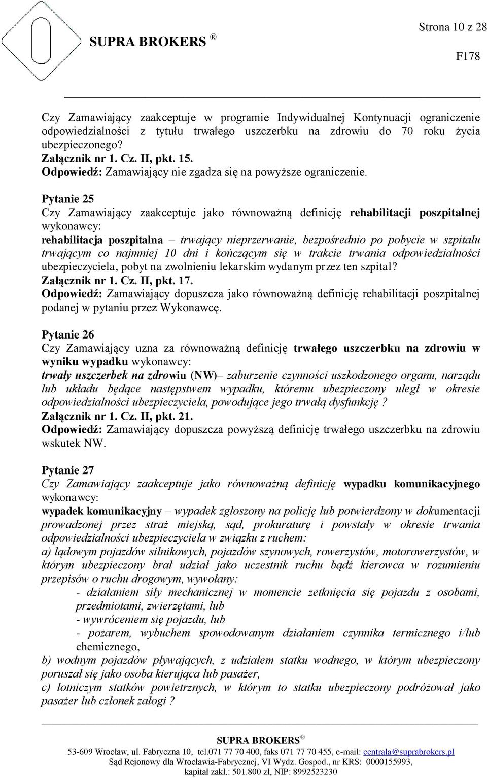 Pytanie 25 Czy Zamawiający zaakceptuje jako równoważną definicję rehabilitacji poszpitalnej wykonawcy: rehabilitacja poszpitalna trwający nieprzerwanie, bezpośrednio po pobycie w szpitalu trwającym