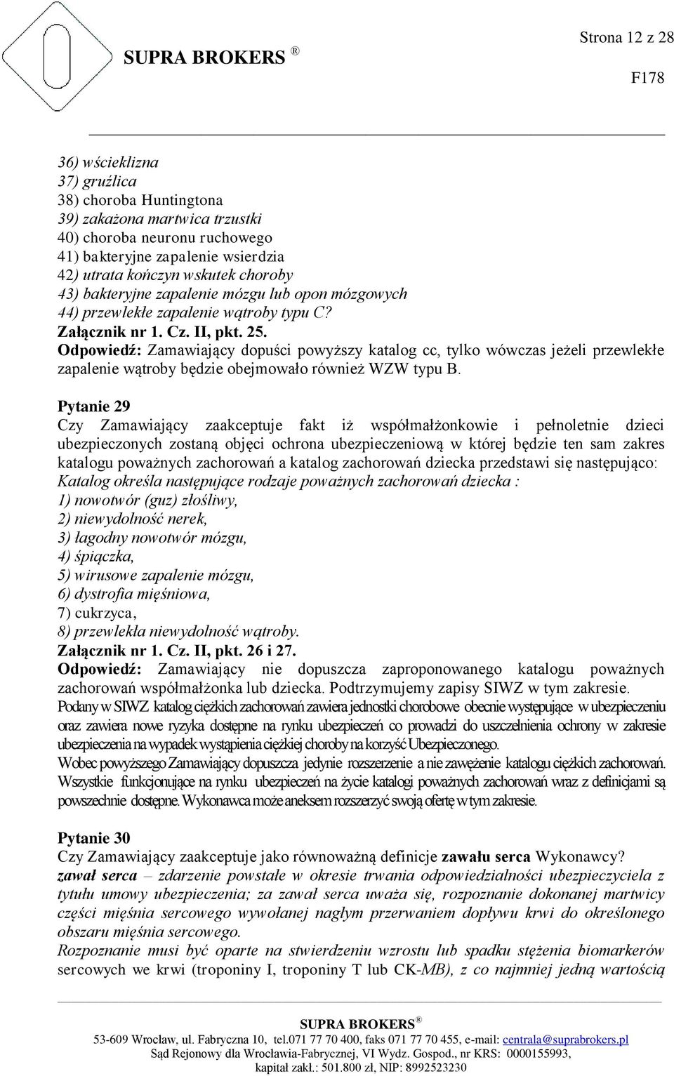 Odpowiedź: Zamawiający dopuści powyższy katalog cc, tylko wówczas jeżeli przewlekłe zapalenie wątroby będzie obejmowało również WZW typu B.