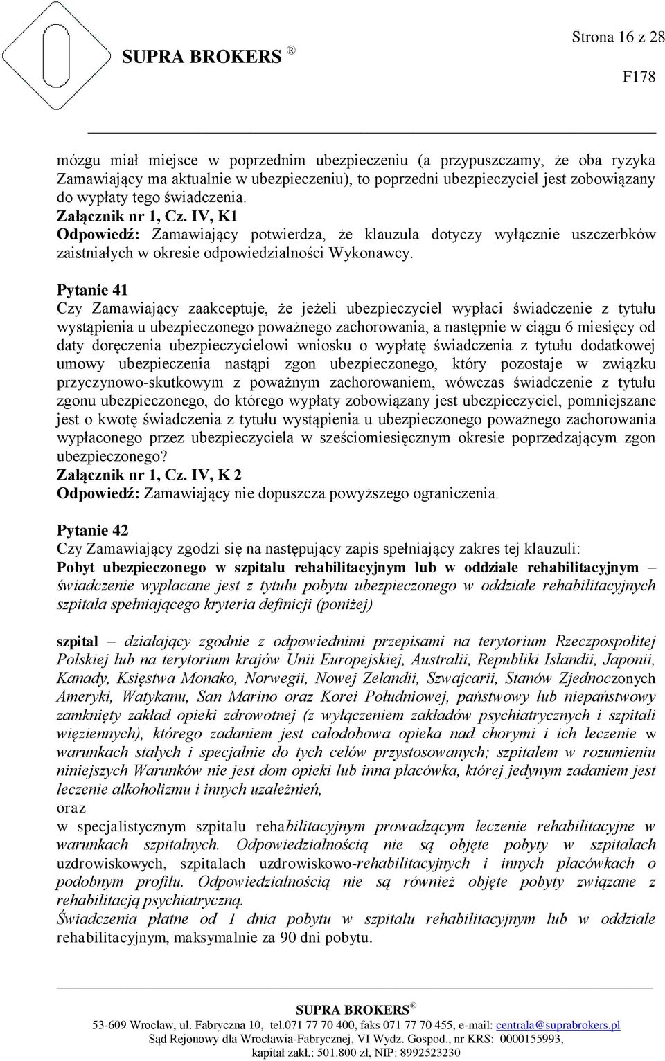 Pytanie 41 Czy Zamawiający zaakceptuje, że jeżeli ubezpieczyciel wypłaci świadczenie z tytułu wystąpienia u ubezpieczonego poważnego zachorowania, a następnie w ciągu 6 miesięcy od daty doręczenia
