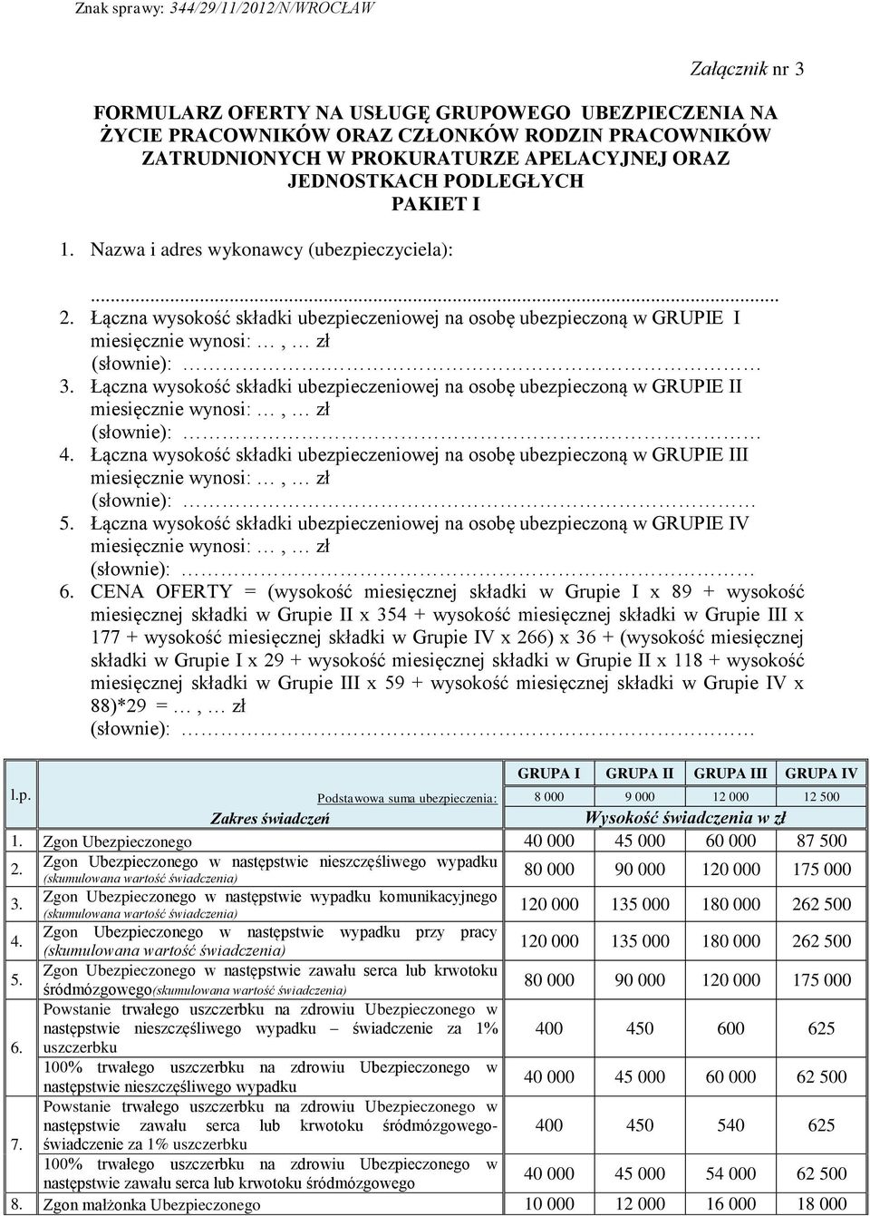 3. Łączna wysokość składki ubezpieczeniowej na osobę ubezpieczoną w GRUPIE II miesięcznie wynosi:, zł (słownie):. 4.