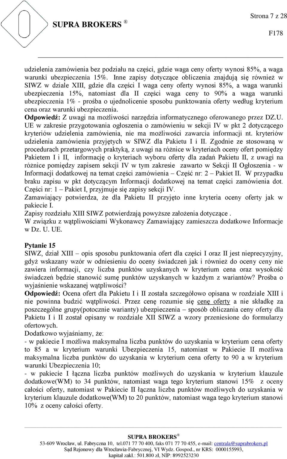 a waga warunki ubezpieczenia 1% - prośba o ujednolicenie sposobu punktowania oferty według kryterium cena oraz warunki ubezpieczenia.