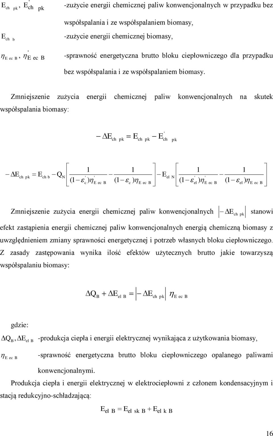 Zmniejszenie zużycia energii chemicznej paliw konwencjonalnych na skuek współspalania biomasy: ch pk ch pk ' ch pk ch pk ch b Q N 1 1 1 1 ' ' el N ' ' (1 c) ec B (1 c ) ec B (1 el ) ec B (1 el ) ec B
