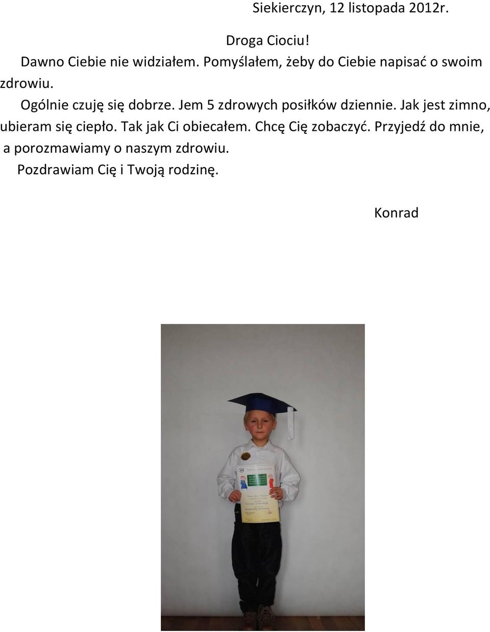 Jem 5 zdrowych posiłków dziennie. Jak jest zimno, ubieram się ciepło.