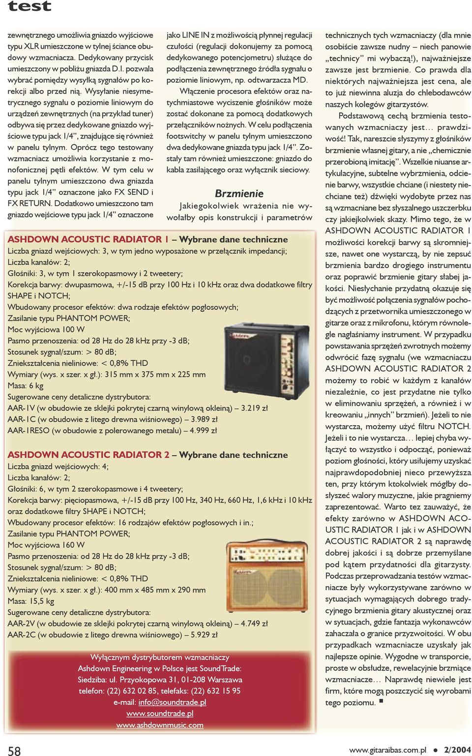 Wysyłanie niesymetrycznego sygnału o poziomie liniowym do urządzeń zewnętrznych (na przykład tuner) odbywa się przez dedykowane gniazdo wyjściowe typu jack 1/4, znajdujące się również w panelu tylnym.