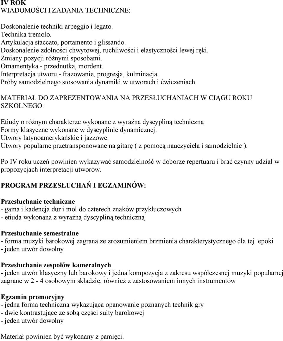 Etiudy o różnym charakterze wykonane z wyraźną dyscypliną techniczną Formy klasyczne wykonane w dyscyplinie dynamicznej. Utwory latynoamerykańskie i jazzowe.