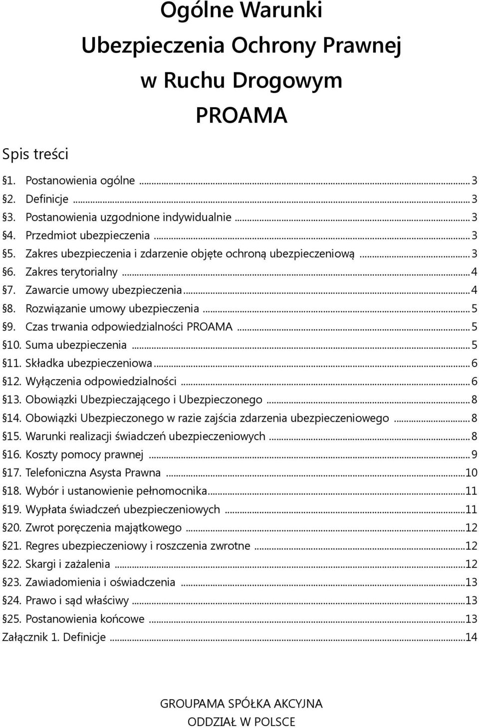 Czas trwania odpowiedzialności PROAMA...5 10. Suma ubezpieczenia...5 11. Składka ubezpieczeniowa...6 12. Wyłączenia odpowiedzialności...6 13. Obowiązki Ubezpieczającego i Ubezpieczonego...8 14.