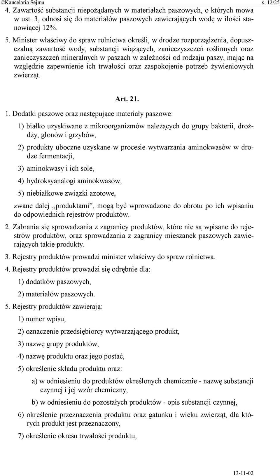 zależności od rodzaju paszy, mając na względzie zapewnienie ich trwałości oraz zaspokojenie potrzeb żywieniowych zwierząt. Art. 21. 1.