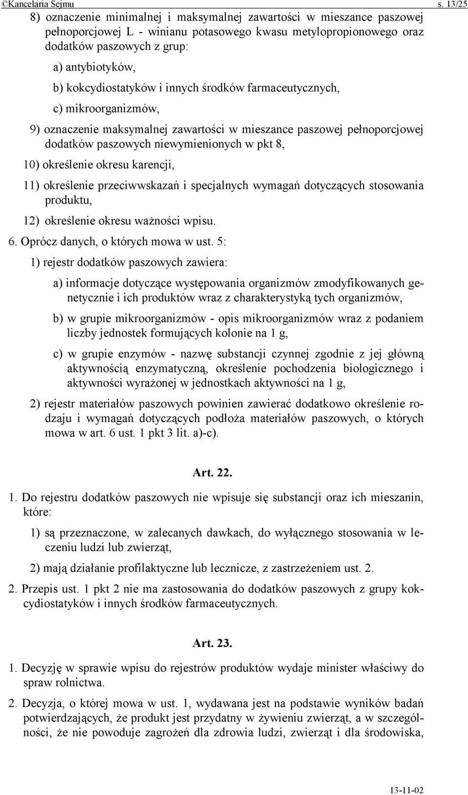 kokcydiostatyków i innych środków farmaceutycznych, c) mikroorganizmów, 9) oznaczenie maksymalnej zawartości w mieszance paszowej pełnoporcjowej dodatków paszowych niewymienionych w pkt 8, 10)