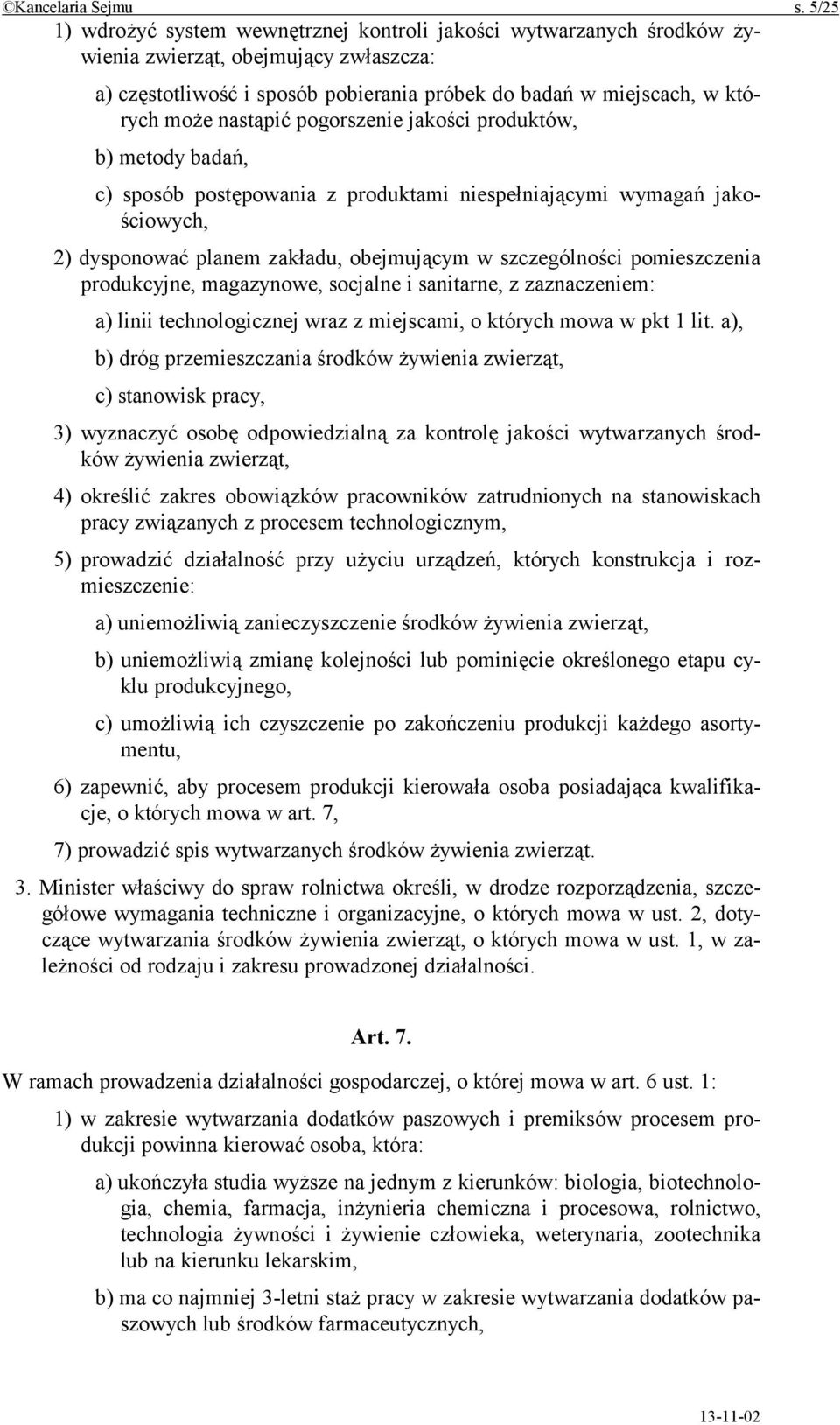 nastąpić pogorszenie jakości produktów, b) metody badań, c) sposób postępowania z produktami niespełniającymi wymagań jakościowych, 2) dysponować planem zakładu, obejmującym w szczególności