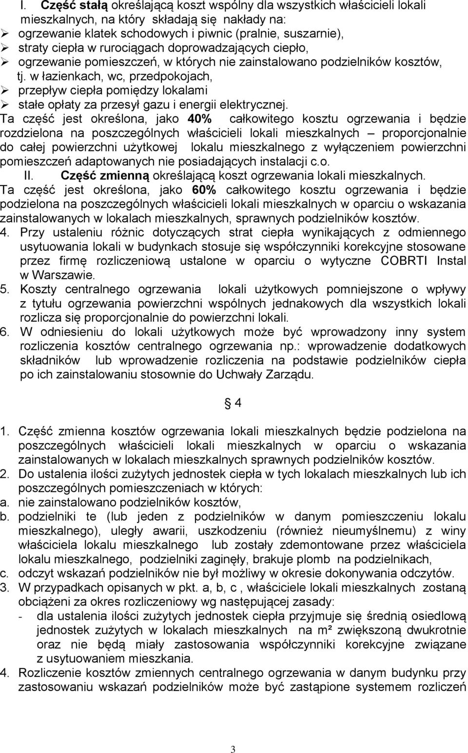 w łazienkach, wc, przedpokojach, przepływ ciepła pomiędzy lokalami stałe opłaty za przesył gazu i energii elektrycznej.