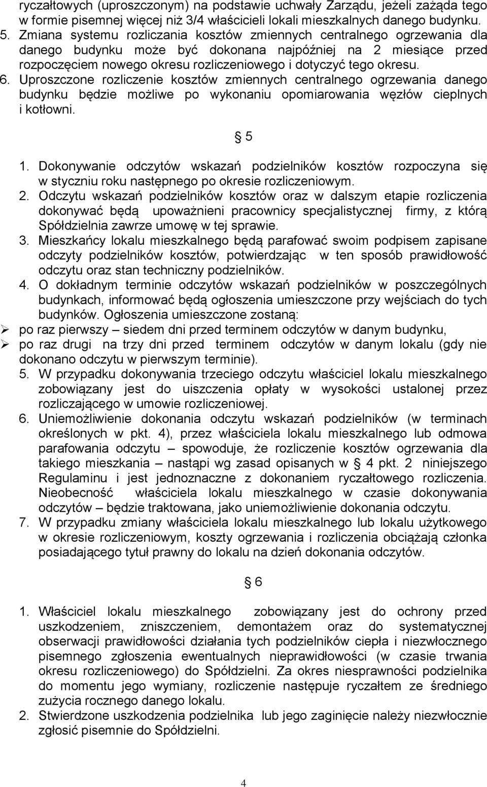 okresu. 6. Uproszczone rozliczenie kosztów zmiennych centralnego ogrzewania danego budynku będzie możliwe po wykonaniu opomiarowania węzłów cieplnych i kotłowni. 5 1.