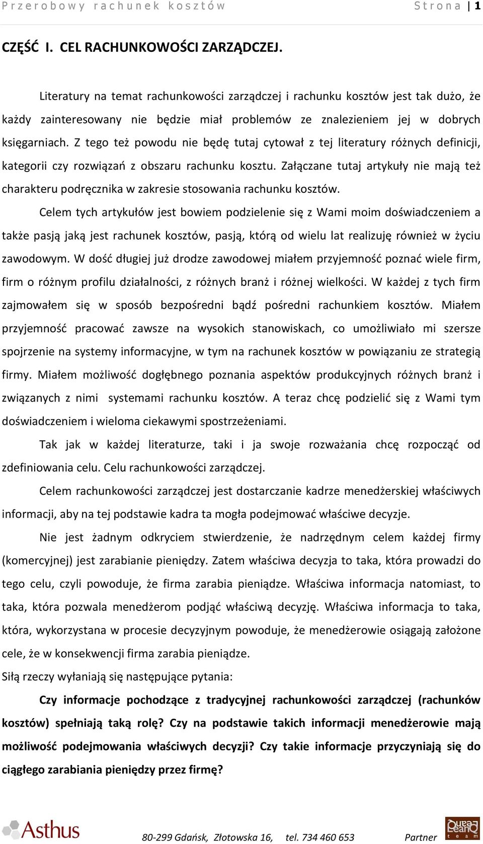 Z tego też powodu nie będę tutaj cytował z tej literatury różnych definicji, kategorii czy rozwiązań z obszaru rachunku kosztu.