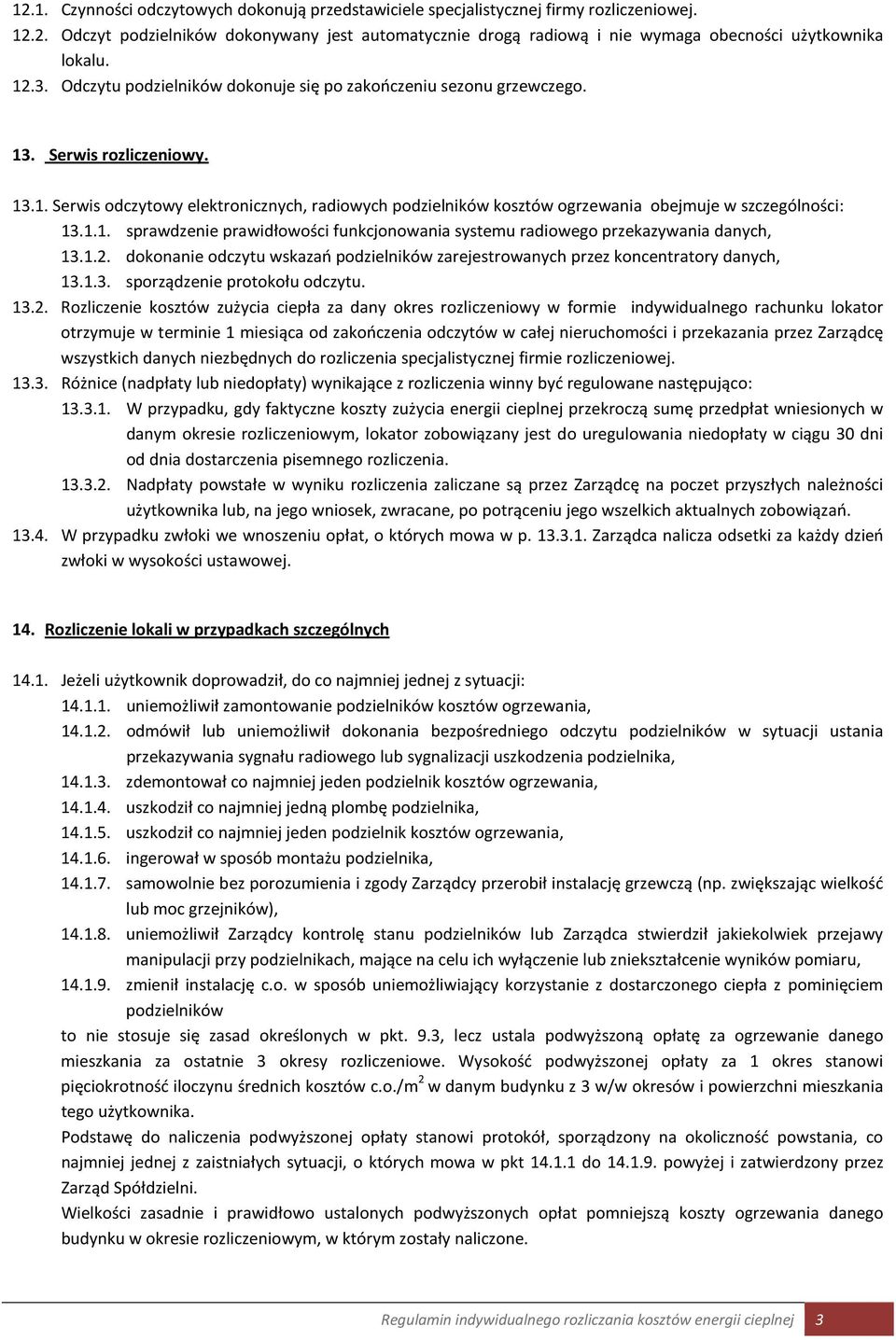 1.1. sprawdzenie prawidłowości funkcjonowania systemu radiowego przekazywania danych, 13.1.2. dokonanie odczytu wskazań podzielników zarejestrowanych przez koncentratory danych, 13.1.3. sporządzenie protokołu odczytu.