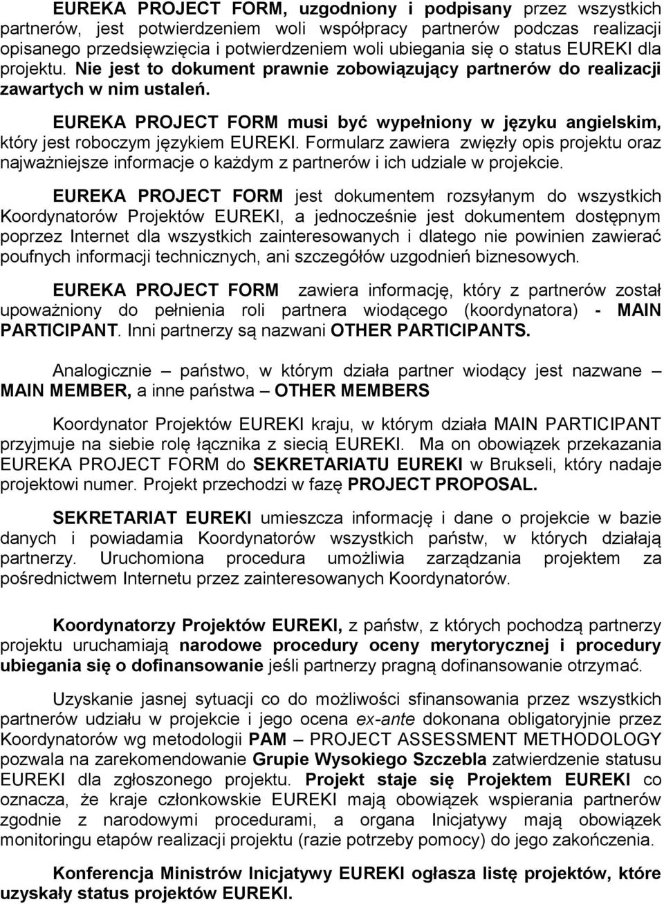 EUREKA PROJECT FORM musi być wypełniony w języku angielskim, który jest roboczym językiem EUREKI.