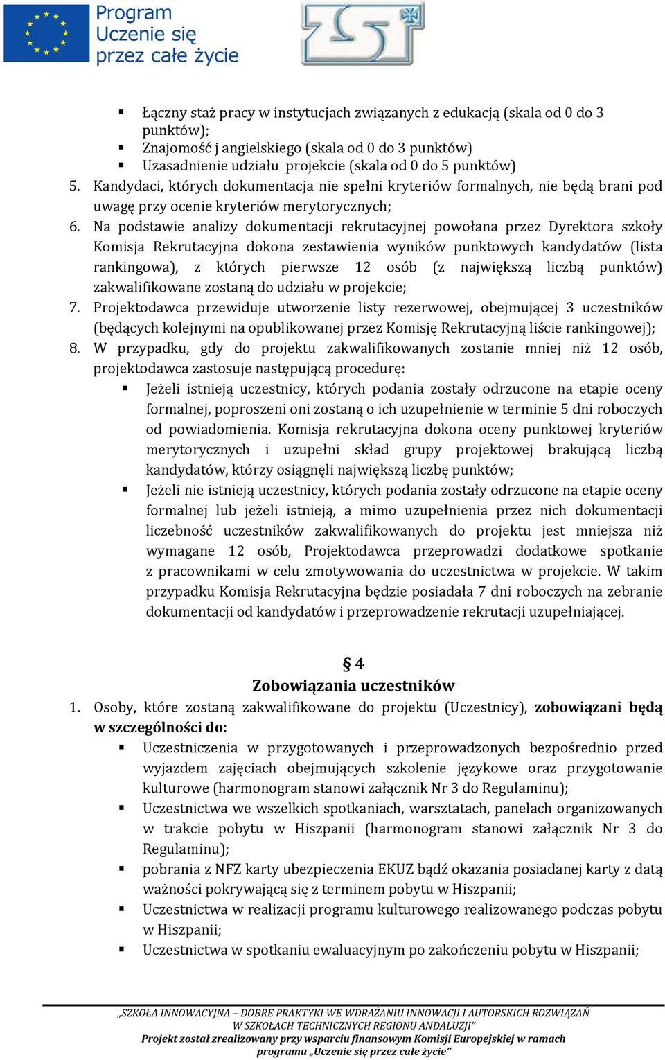 Na podstawie analizy dokumentacji rekrutacyjnej powołana przez Dyrektora szkoły Komisja Rekrutacyjna dokona zestawienia wyników punktowych kandydatów (lista rankingowa), z których pierwsze 12 osób (z