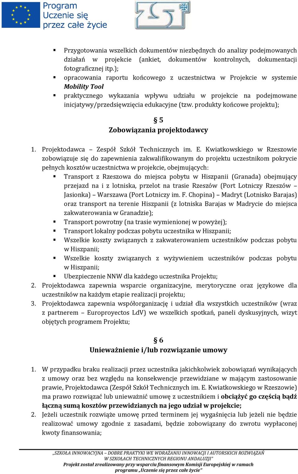 produkty końcowe projektu); 5 Zobowiązania projektodawcy 1. Projektodawca Zespół Szkół Technicznych im. E.