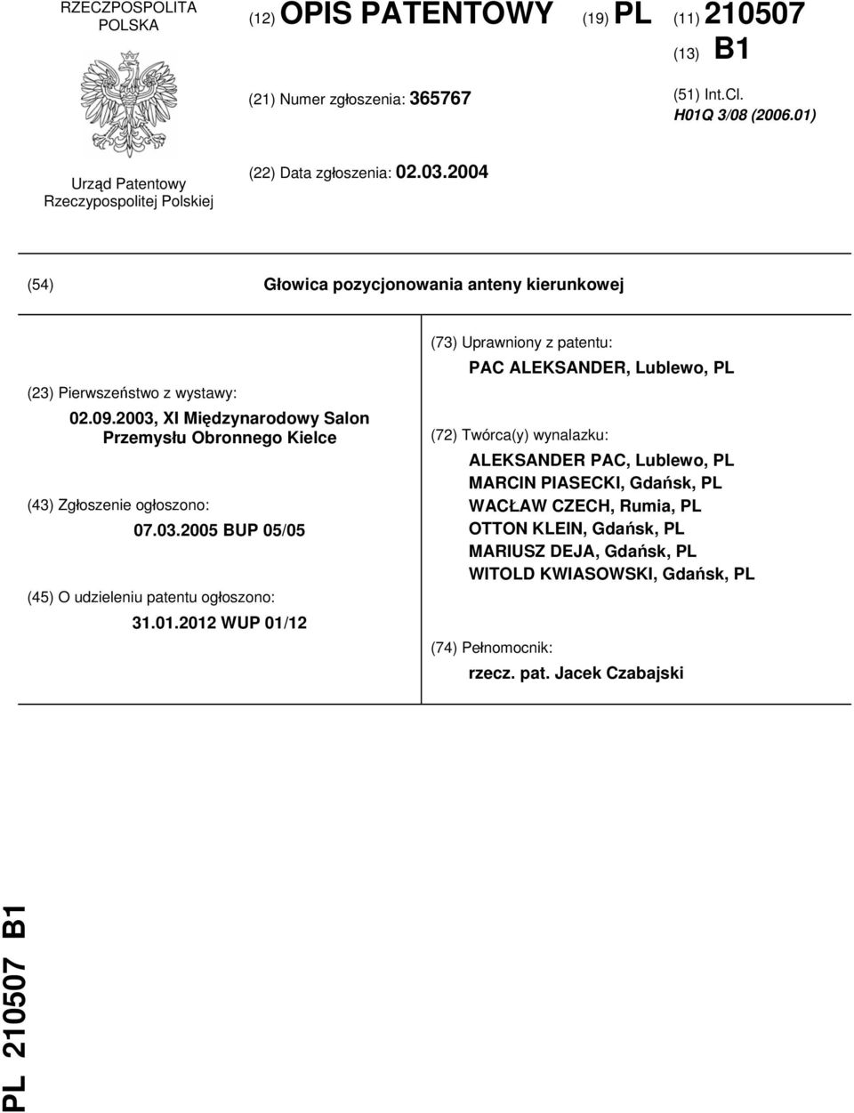 2003, XI Międzynarodowy Salon Przemysłu Obronnego Kielce (43) Zgłoszenie ogłoszono: 07.03.2005 BUP 05/05 (45) O udzieleniu patentu ogłoszono: 31.01.