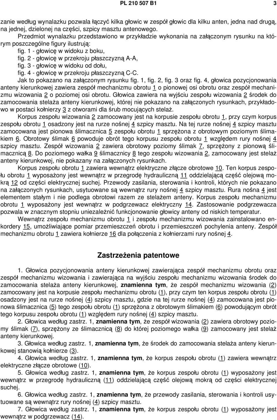 2 - głowicę w przekroju płaszczyzną A-A, fig. 3 - głowicę w widoku od dołu, fig. 4 - głowicę w przekroju płaszczyzną C-C. Jak to pokazano na załączonym rysunku fig. 1, fig. 2, fig. 3 oraz fig.