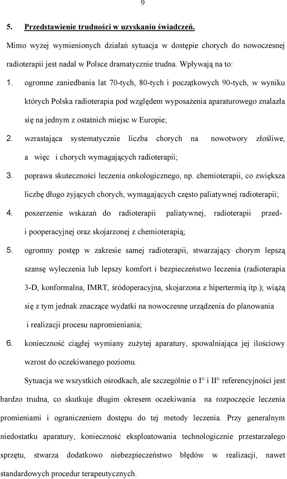 wzrastająca systematycznie liczba chorych na nowotwory złośliwe, a więc i chorych wymagających radioterapii; 3. poprawa skuteczności leczenia onkologicznego, np.