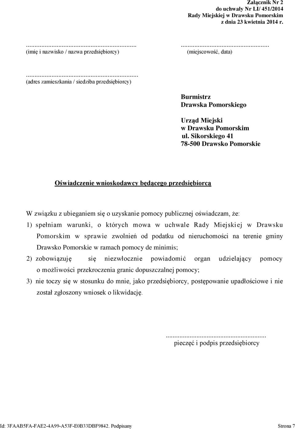 Sikorskiego 41 78-500 Drawsko Pomorskie Oświadczenie wnioskodawcy będącego przedsiębiorcą W związku z ubieganiem się o uzyskanie pomocy publicznej oświadczam, że: 1) spełniam warunki, o których mowa