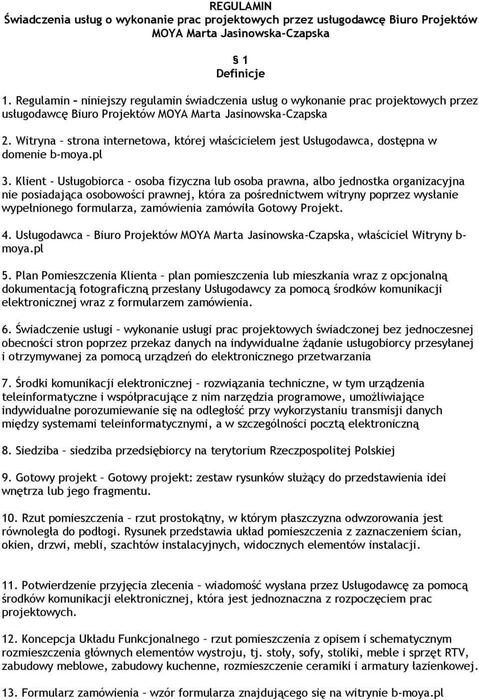 Witryna strona internetowa, której właścicielem jest Usługodawca, dostępna w domenie b-moya.pl 3.