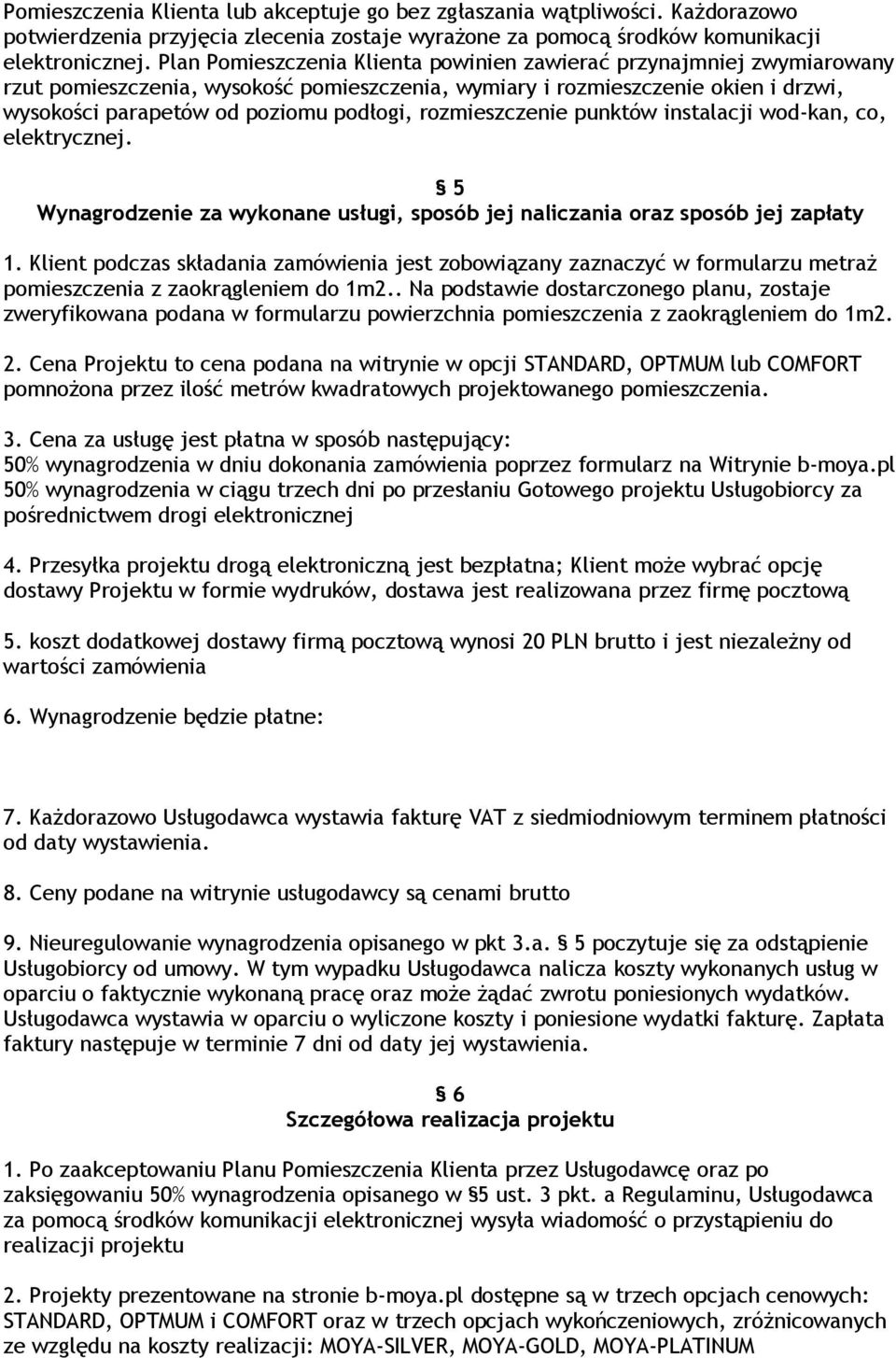rozmieszczenie punktów instalacji wod-kan, co, elektrycznej. 5 Wynagrodzenie za wykonane usługi, sposób jej naliczania oraz sposób jej zapłaty 1.
