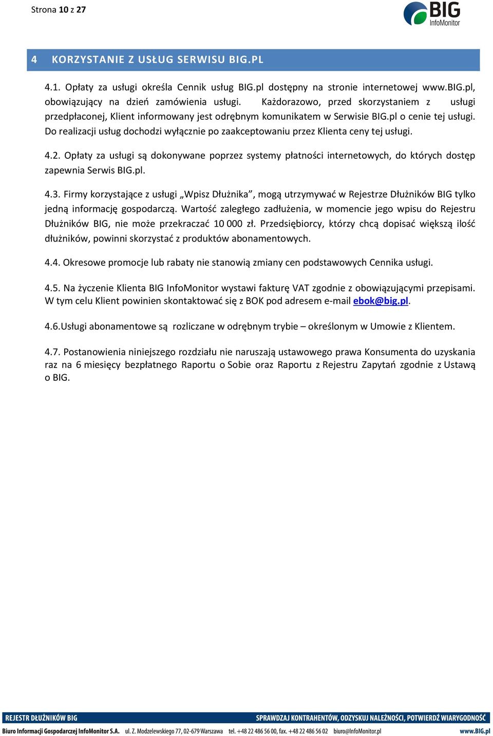 Do realizacji usług dochodzi wyłącznie po zaakceptowaniu przez Klienta ceny tej usługi. 4.2.