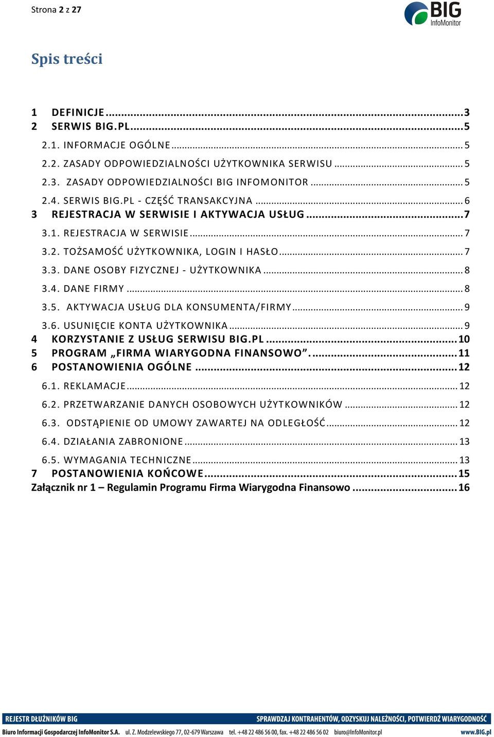 .. 8 3.4. DANE FIRMY... 8 3.5. AKTYWACJA USŁUG DLA KONSUMENTA/FIRMY... 9 3.6. USUNIĘCIE KONTA UŻYTKOWNIKA... 9 4 KORZYSTANIE Z USŁUG SERWISU BIG.PL... 10 5 PROGRAM FIRMA WIARYGODNA FINANSOWO.