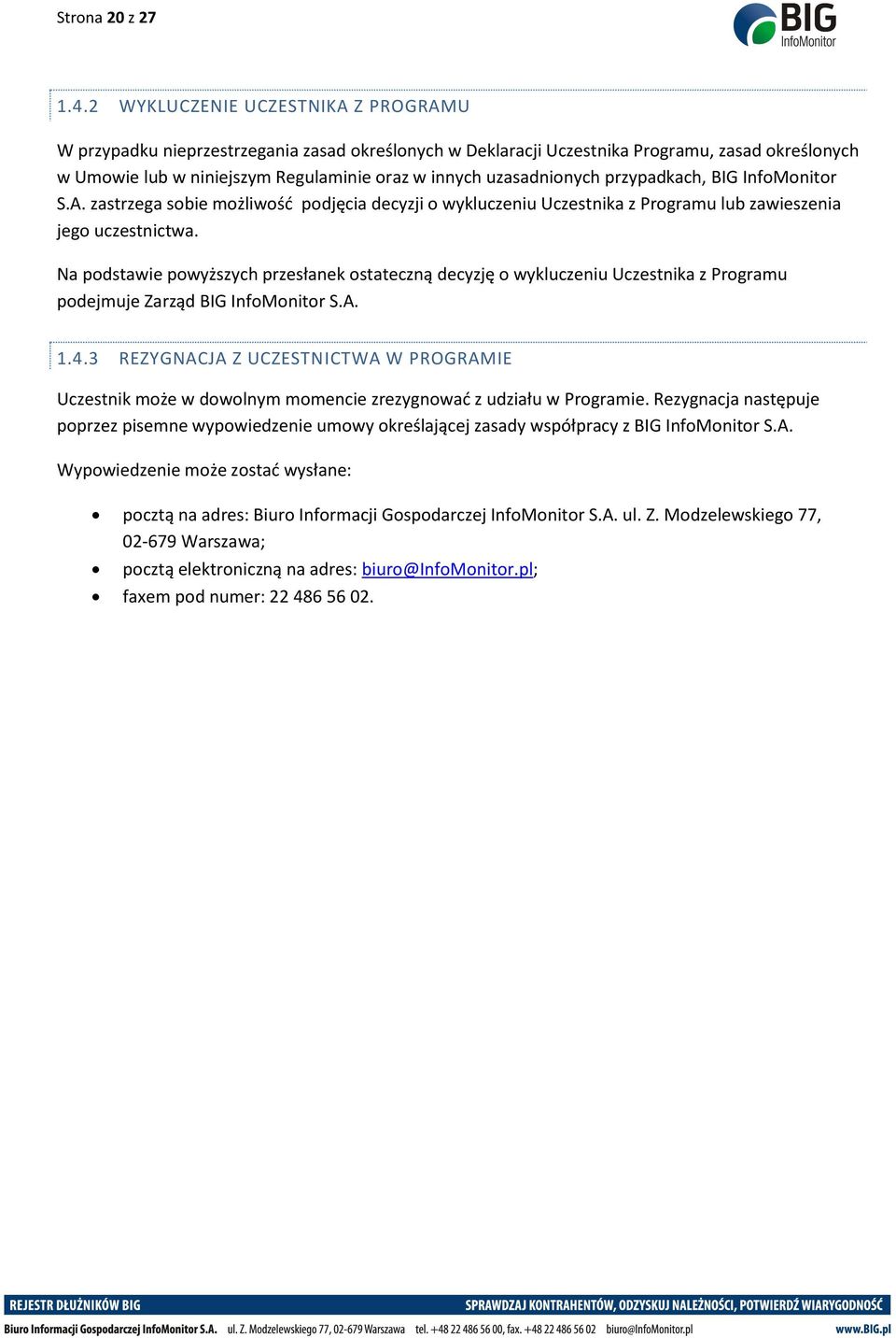 uzasadnionych przypadkach, BIG InfoMonitor S.A. zastrzega sobie możliwość podjęcia decyzji o wykluczeniu Uczestnika z Programu lub zawieszenia jego uczestnictwa.