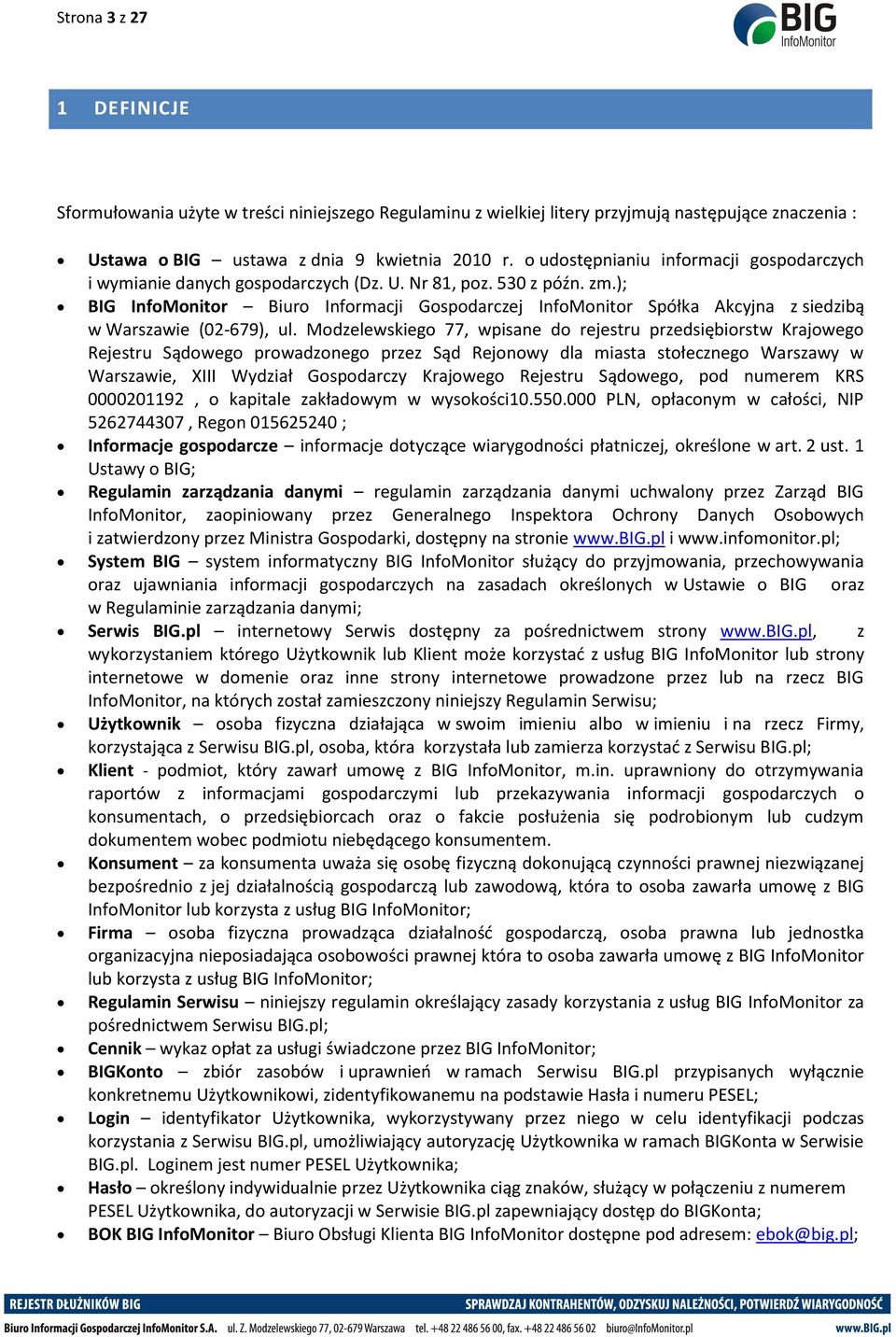 ); BIG InfoMonitor Biuro Informacji Gospodarczej InfoMonitor Spółka Akcyjna z siedzibą w Warszawie (02-679), ul.