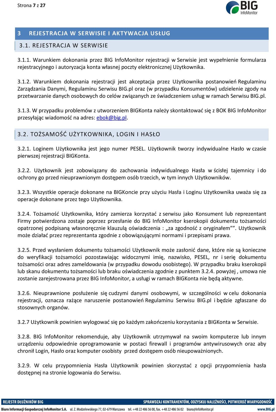 3.1.2. Warunkiem dokonania rejestracji jest akceptacja przez Użytkownika postanowień Regulaminu Zarządzania Danymi, Regulaminu Serwisu BIG.
