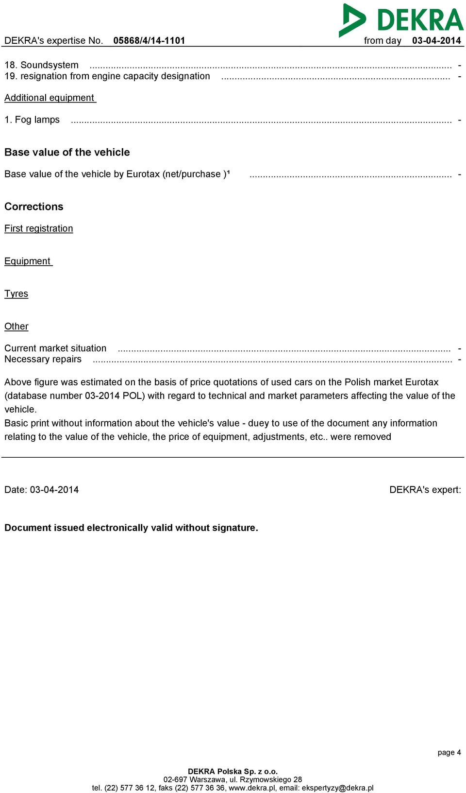 .. Above figure was estimated on the basis of price quotations of used cars on the Polish market Eurotax (database number 03-2014 POL) with regard to technical and market parameters affecting the