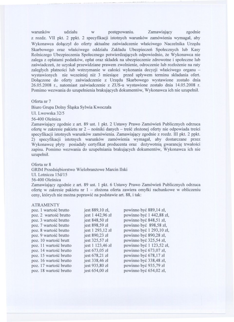 Spolecznych lub Kasy Rolniczego Ubezpieczenia Spolecznego potwierdzajacych odpowiednio, ze Wykonawca nie zalega z oplatami podatków, oplat oraz skladek na ubezpieczenie zdrowotne i spoleczne lub