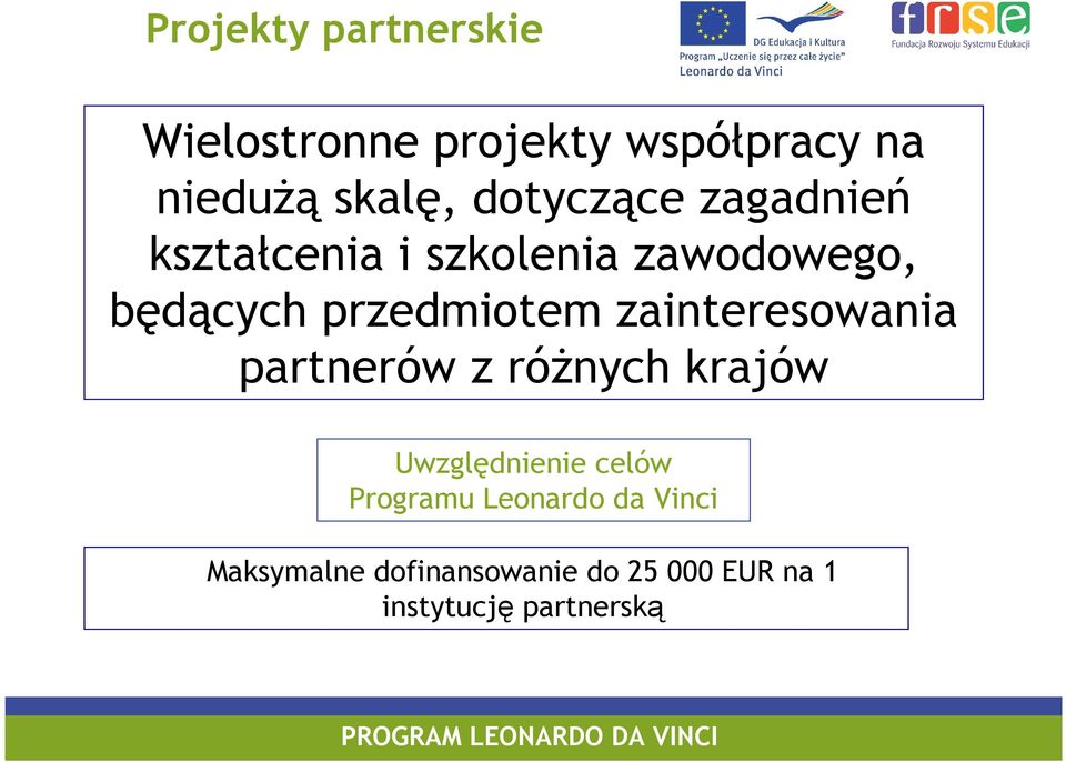 zainteresowania partnerów z róŝnych krajów Uwzględnienie celów Programu