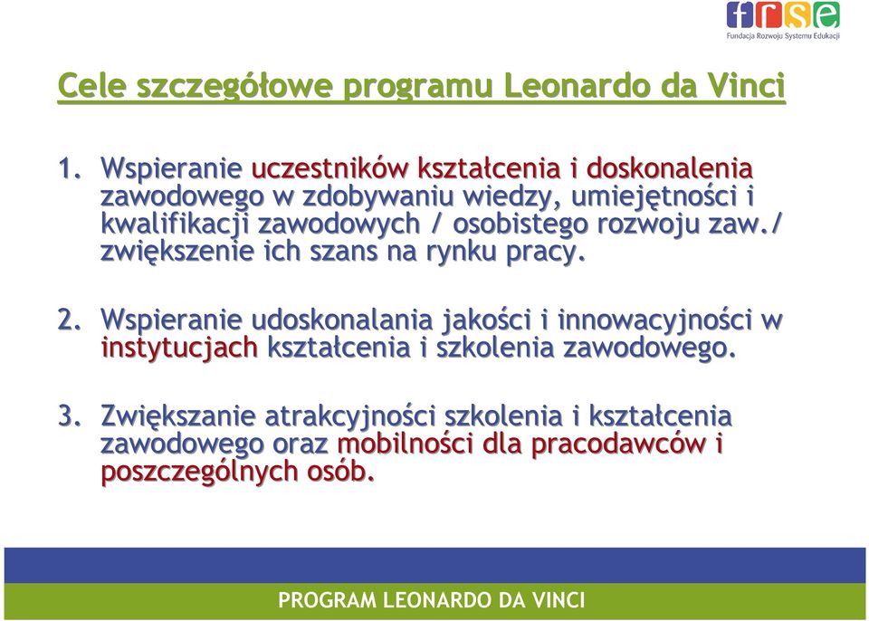 zawodowych / osobistego rozwoju zaw./ zwiększenie ich szans na rynku pracy. 2.