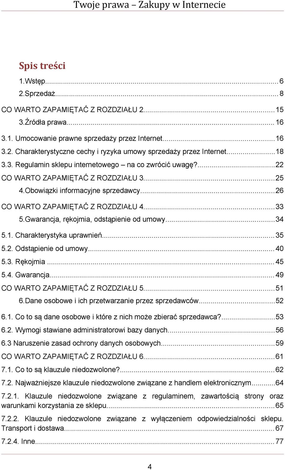 Gwarancja, rękojmia, odstąpienie od umowy...34 5.1. Charakterystyka uprawnień... 35 5.2. Odstąpienie od umowy... 40 5.3. Rękojmia... 45 5.4. Gwarancja... 49 CO WARTO ZAPAMIĘTAĆ Z ROZDZIAŁU 5...51 6.