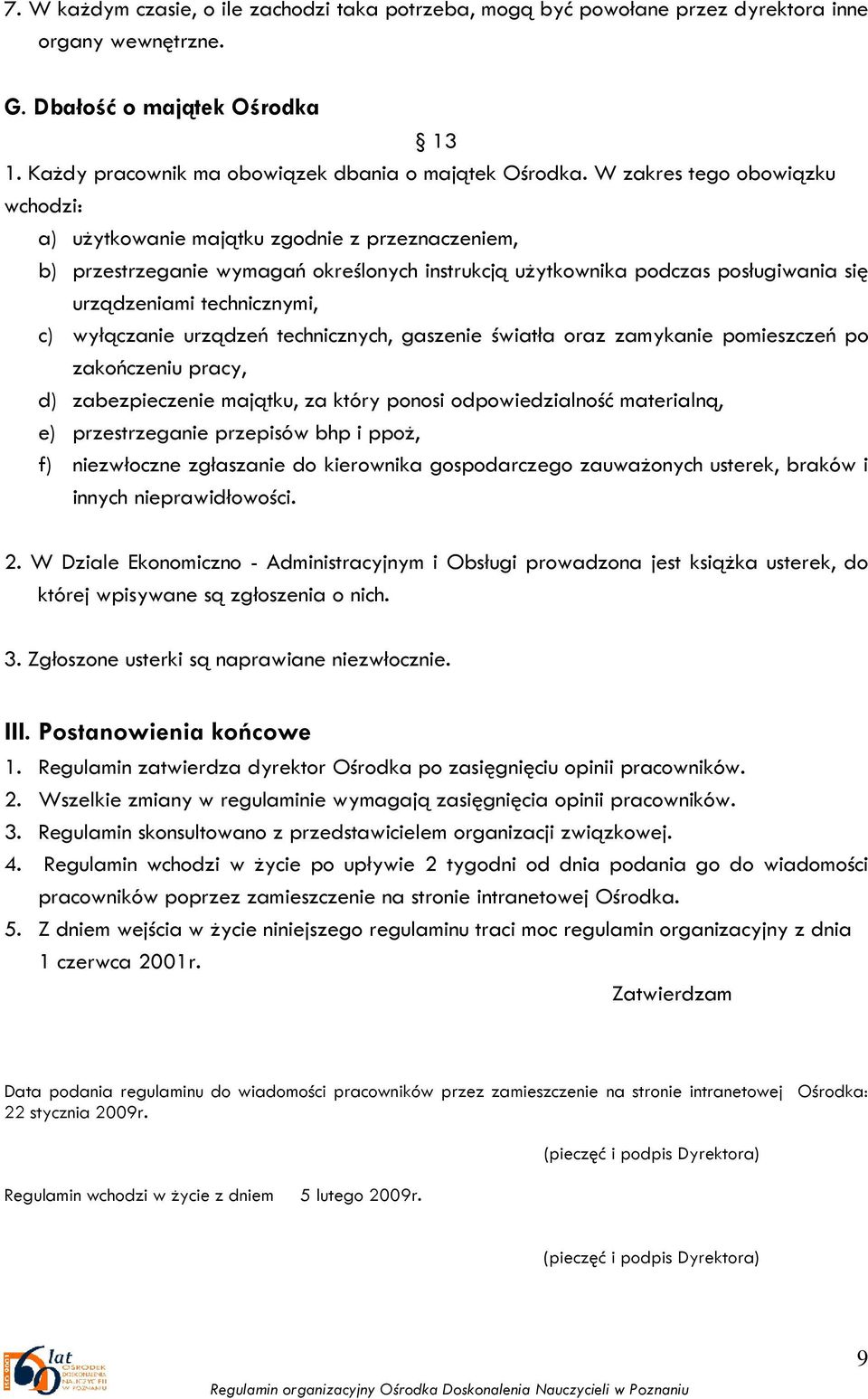 wyłączanie urządzeń technicznych, gaszenie światła oraz zamykanie pomieszczeń po zakończeniu pracy, d) zabezpieczenie majątku, za który ponosi odpowiedzialność materialną, e) przestrzeganie przepisów