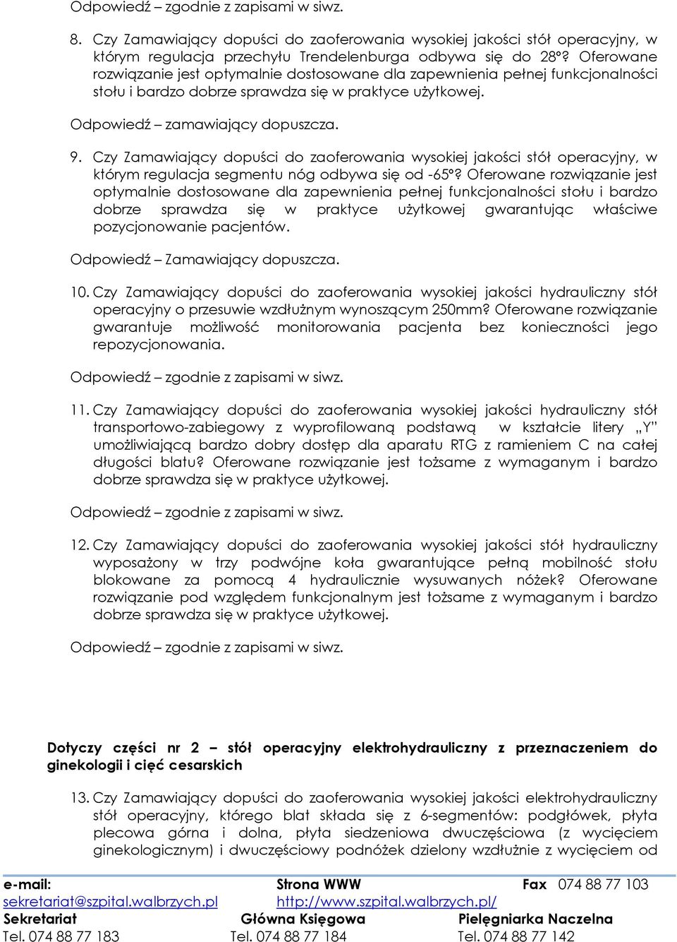 Czy Zamawiający dopuści do zaoferowania wysokiej jakości stół operacyjny, w którym regulacja segmentu nóg odbywa się od -65º?