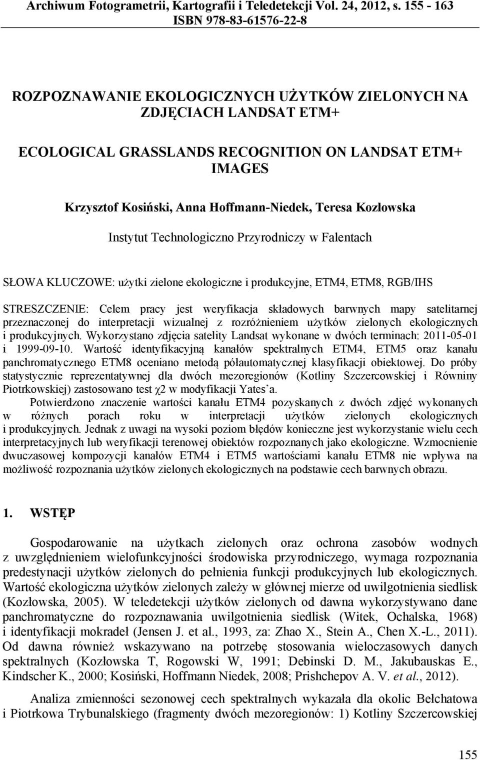 Hoffmann-Niedek, Teresa Kozłowska Instytut Technologiczno Przyrodniczy w Falentach SŁOWA KLUCZOWE: użytki zielone ekologiczne i produkcyjne, ETM4, ETM8, RGB/IHS STRESZCZENIE: Celem pracy jest