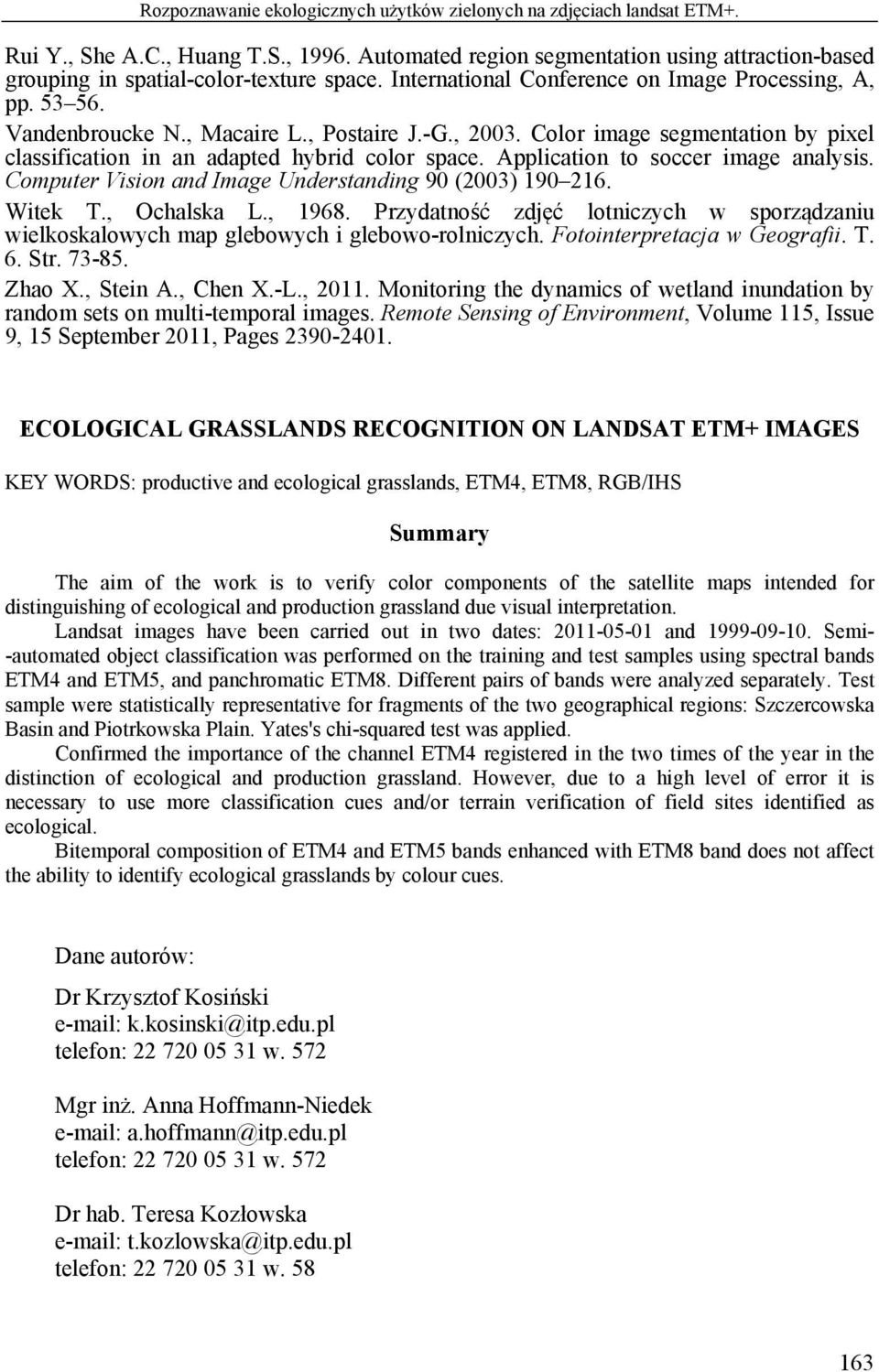 , 2003. Color image segmentation by pixel classification in an adapted hybrid color space. Application to soccer image analysis. Computer Vision and Image Understanding 90 (2003) 190 216. Witek T.