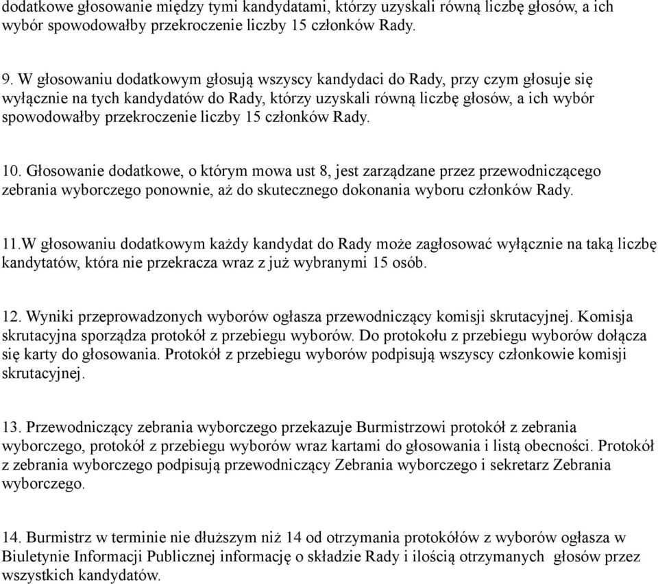 liczby 15 członków Rady. 10. Głosowanie dodatkowe, o którym mowa ust 8, jest zarządzane przez przewodniczącego zebrania wyborczego ponownie, aż do skutecznego dokonania wyboru członków Rady. 11.