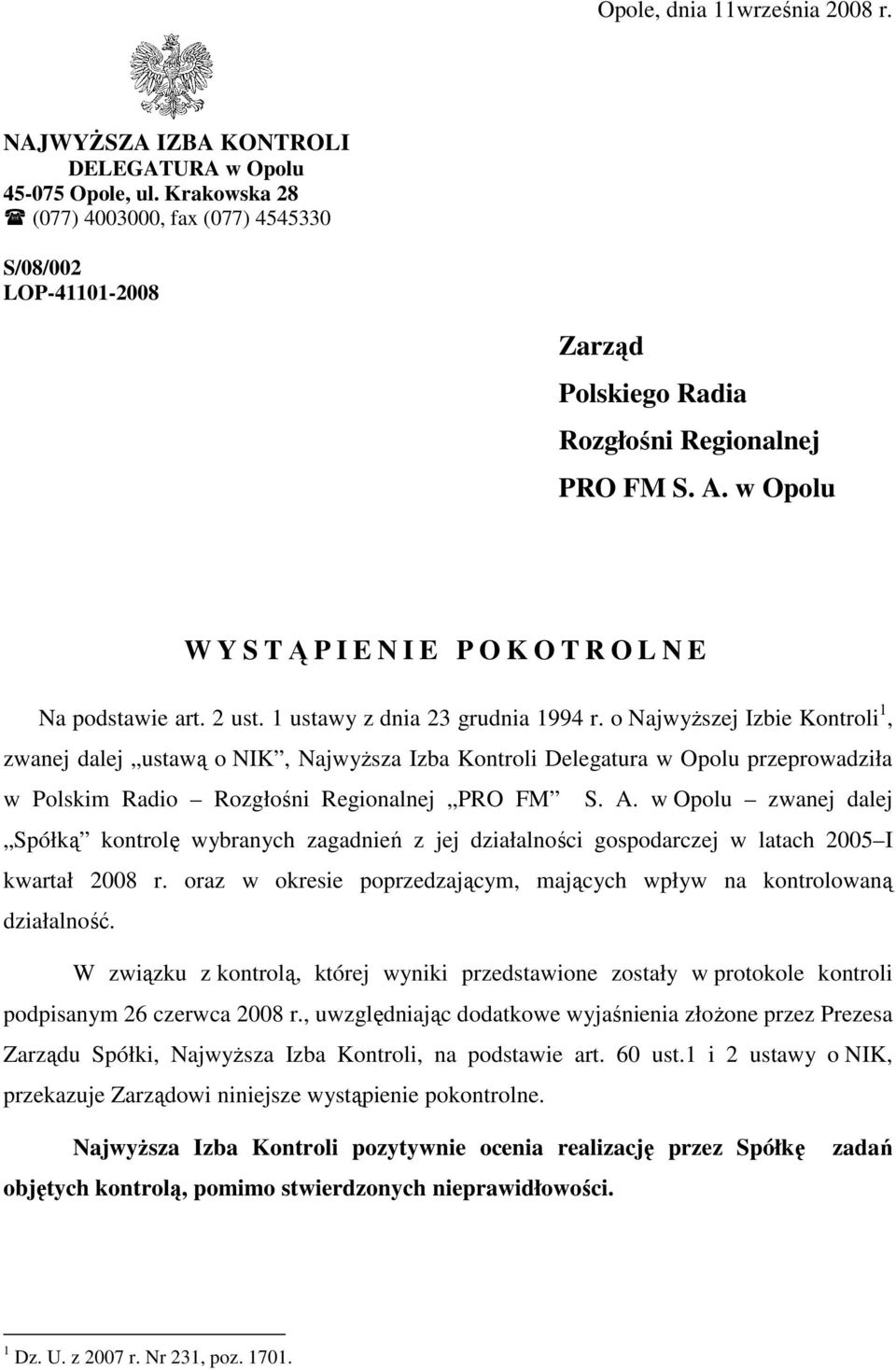 1 ustawy z dnia 23 grudnia 1994 r. o NajwyŜszej Izbie Kontroli 1, zwanej dalej ustawą o NIK, NajwyŜsza Izba Kontroli Delegatura w Opolu przeprowadziła w Polskim Radio Rozgłośni Regionalnej PRO FM S.