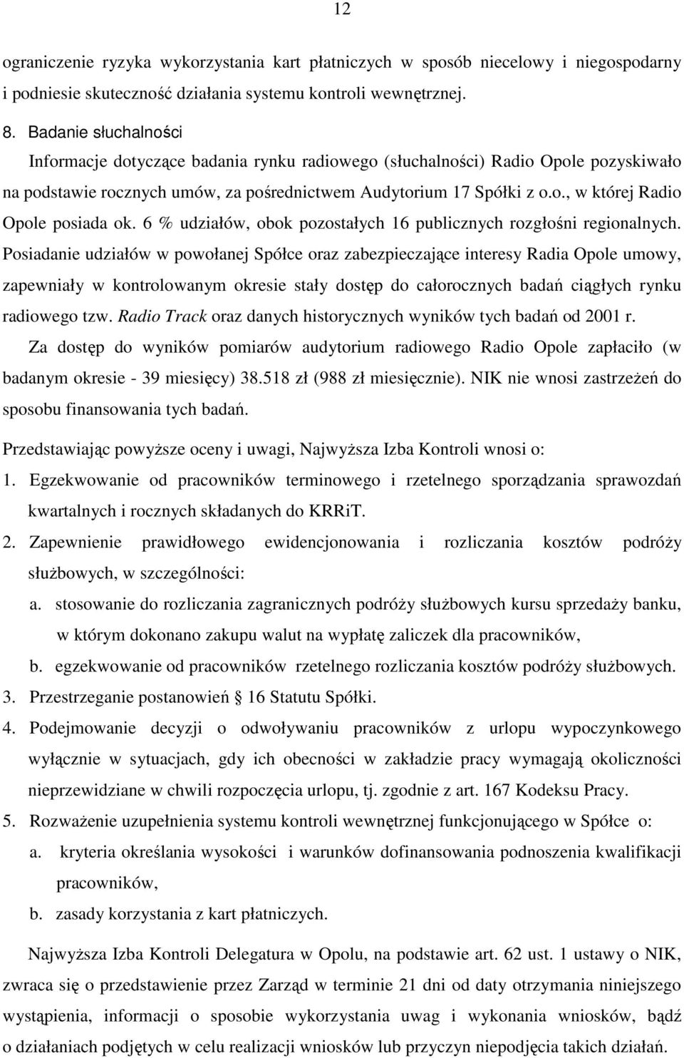 6 % udziałów, obok pozostałych 16 publicznych rozgłośni regionalnych.