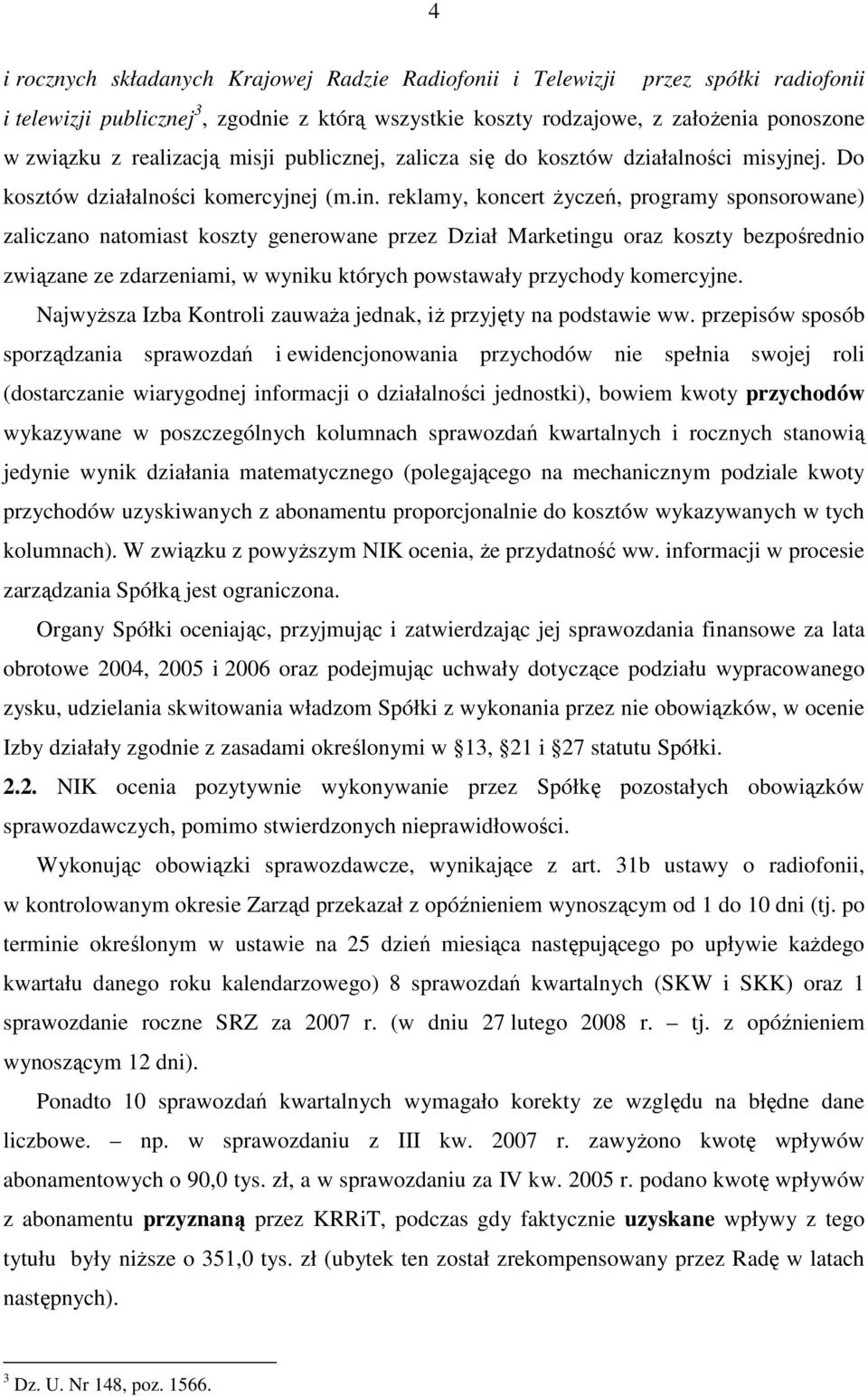 reklamy, koncert Ŝyczeń, programy sponsorowane) zaliczano natomiast koszty generowane przez Dział Marketingu oraz koszty bezpośrednio związane ze zdarzeniami, w wyniku których powstawały przychody